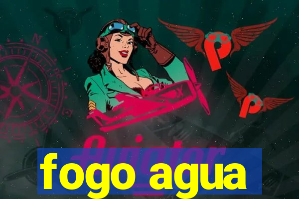 fogo agua